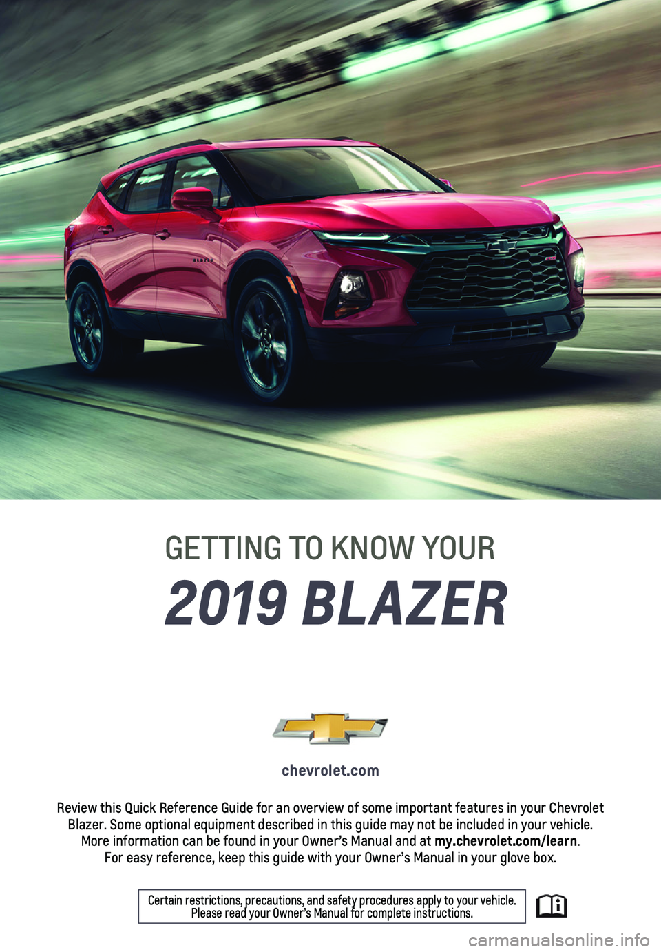 CHEVROLET BLAZER 2019  Get To Know Guide 1
2019 BLAZER
GETTING TO KNOW YOUR
chevrolet.com
Review this Quick Reference Guide for an overview of some important feat\
ures in your Chevrolet Blazer. Some optional equipment described in this guid