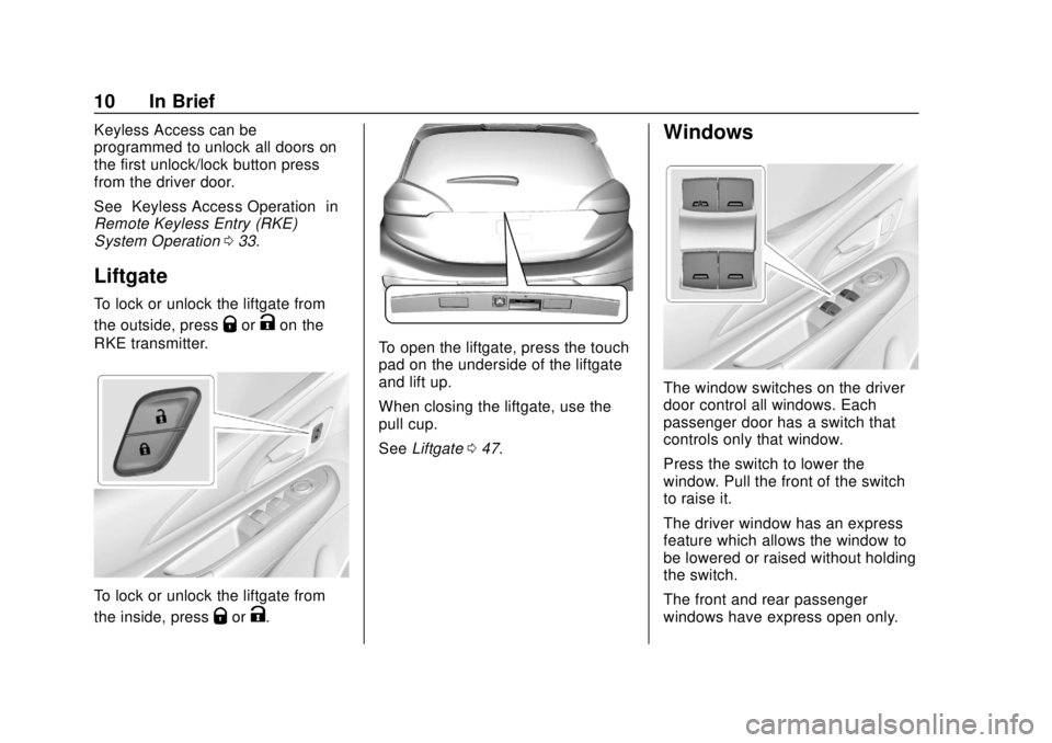 CHEVROLET BOLT EV 2019 User Guide Chevrolet BOLT EV Owner Manual (GMNA-Localizing-U.S./Canada/Mexico-
12163003) - 2019 - crc - 5/18/18
10 In Brief
Keyless Access can be
programmed to unlock all doors on
the first unlock/lock button pr