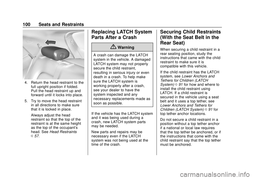 CHEVROLET BOLT EV 2019  Owners Manual Chevrolet BOLT EV Owner Manual (GMNA-Localizing-U.S./Canada/Mexico-
12163003) - 2019 - crc - 5/18/18
100 Seats and Restraints
4. Return the head restraint to thefull upright position if folded.
Pull t
