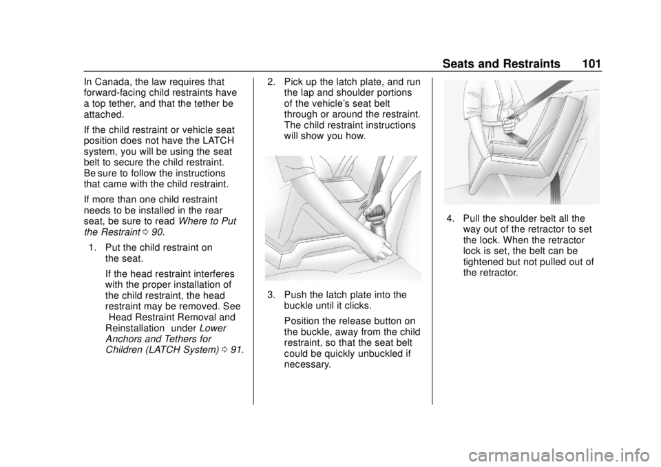 CHEVROLET BOLT EV 2019  Owners Manual Chevrolet BOLT EV Owner Manual (GMNA-Localizing-U.S./Canada/Mexico-
12163003) - 2019 - crc - 5/18/18
Seats and Restraints 101
In Canada, the law requires that
forward-facing child restraints have
a to