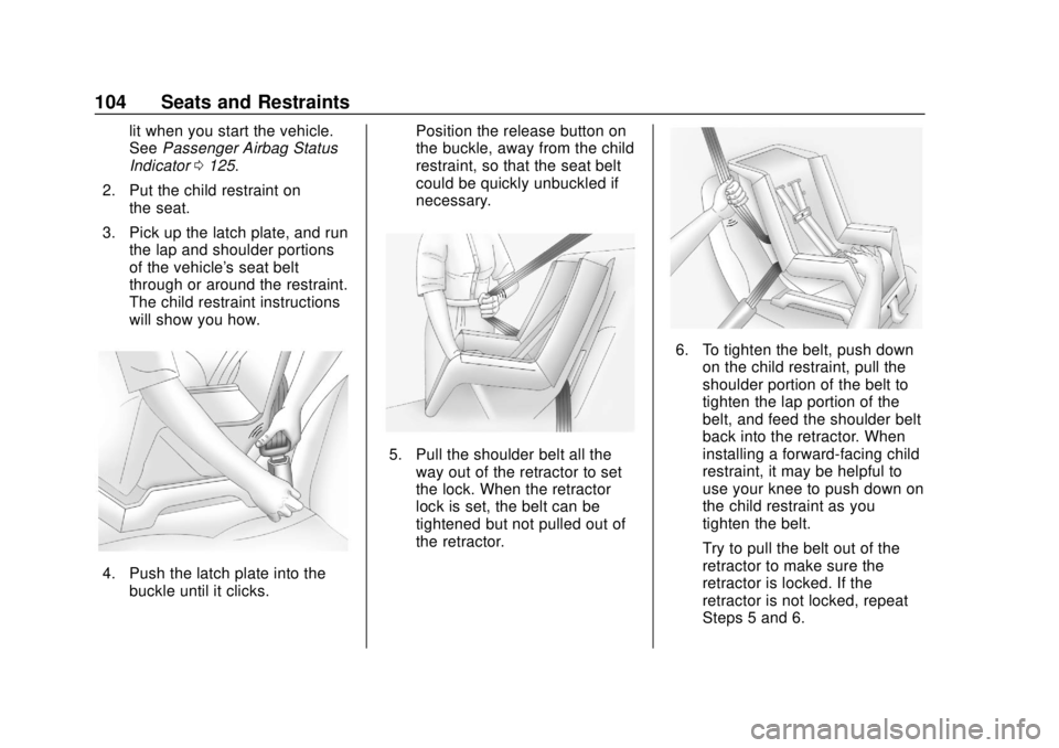 CHEVROLET BOLT EV 2019  Owners Manual Chevrolet BOLT EV Owner Manual (GMNA-Localizing-U.S./Canada/Mexico-
12163003) - 2019 - crc - 5/18/18
104 Seats and Restraints
lit when you start the vehicle.
SeePassenger Airbag Status
Indicator 0125.