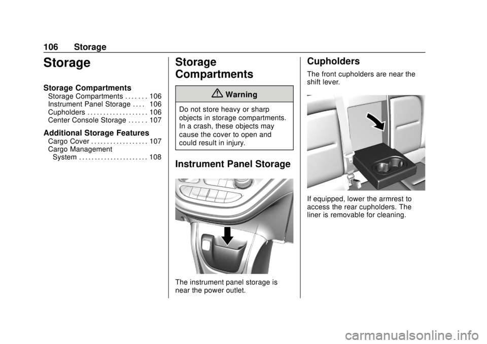 CHEVROLET BOLT EV 2019  Owners Manual Chevrolet BOLT EV Owner Manual (GMNA-Localizing-U.S./Canada/Mexico-
12163003) - 2019 - crc - 5/18/18
106 Storage
Storage
Storage Compartments
Storage Compartments . . . . . . . 106
Instrument Panel St