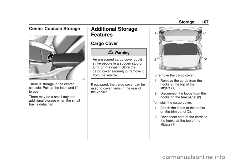 CHEVROLET BOLT EV 2019  Owners Manual Chevrolet BOLT EV Owner Manual (GMNA-Localizing-U.S./Canada/Mexico-
12163003) - 2019 - crc - 5/18/18
Storage 107
Center Console Storage
There is storage in the center
console. Pull up the latch and li