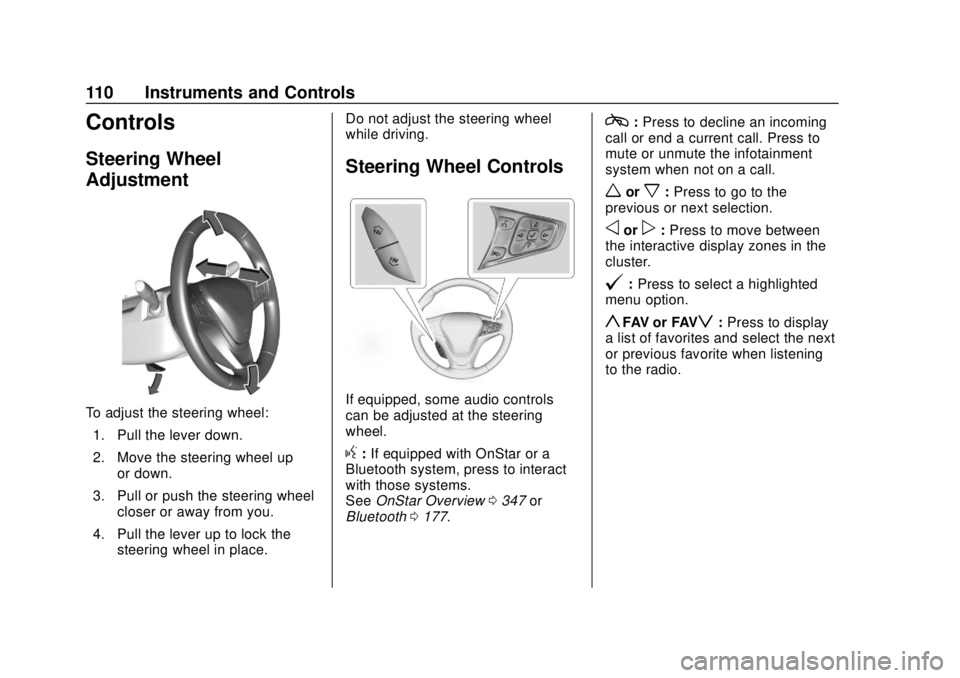 CHEVROLET BOLT EV 2019 Owners Manual Chevrolet BOLT EV Owner Manual (GMNA-Localizing-U.S./Canada/Mexico-
12163003) - 2019 - crc - 5/18/18
110 Instruments and Controls
Controls
Steering Wheel
Adjustment
To adjust the steering wheel:1. Pul CHEVROLET BOLT EV 2019 Owners Manual Chevrolet BOLT EV Owner Manual (GMNA-Localizing-U.S./Canada/Mexico-
12163003) - 2019 - crc - 5/18/18
110 Instruments and Controls
Controls
Steering Wheel
Adjustment
To adjust the steering wheel:1. Pul