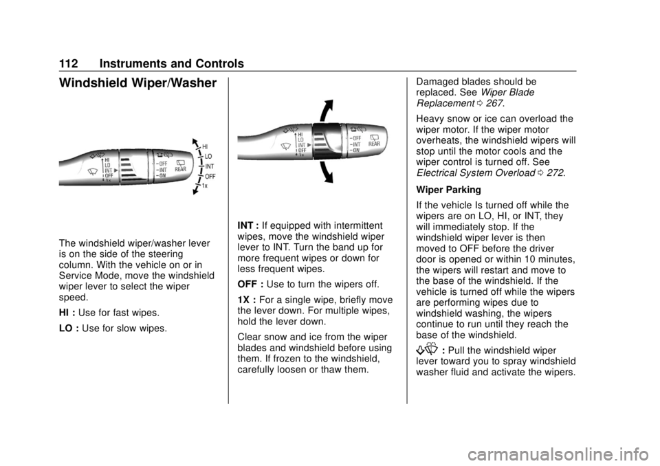 CHEVROLET BOLT EV 2019 Owners Manual Chevrolet BOLT EV Owner Manual (GMNA-Localizing-U.S./Canada/Mexico-
12163003) - 2019 - crc - 5/18/18
112 Instruments and Controls
Windshield Wiper/Washer
The windshield wiper/washer lever
is on the si CHEVROLET BOLT EV 2019 Owners Manual Chevrolet BOLT EV Owner Manual (GMNA-Localizing-U.S./Canada/Mexico-
12163003) - 2019 - crc - 5/18/18
112 Instruments and Controls
Windshield Wiper/Washer
The windshield wiper/washer lever
is on the si