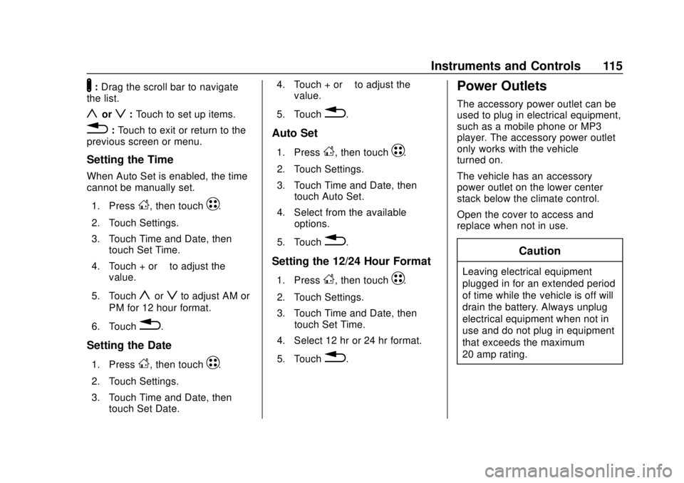 CHEVROLET BOLT EV 2019 Owners Manual Chevrolet BOLT EV Owner Manual (GMNA-Localizing-U.S./Canada/Mexico-
12163003) - 2019 - crc - 5/18/18
Instruments and Controls 115
Y:Drag the scroll bar to navigate
the list.
yorz: Touch to set up item CHEVROLET BOLT EV 2019 Owners Manual Chevrolet BOLT EV Owner Manual (GMNA-Localizing-U.S./Canada/Mexico-
12163003) - 2019 - crc - 5/18/18
Instruments and Controls 115
Y:Drag the scroll bar to navigate
the list.
yorz: Touch to set up item