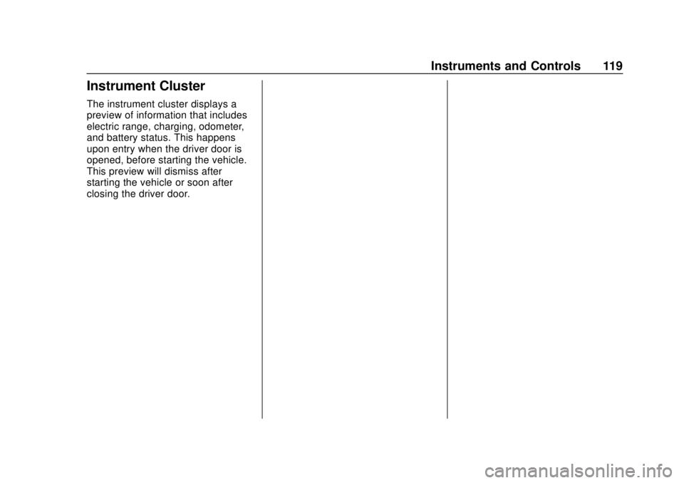 CHEVROLET BOLT EV 2019 Owners Manual Chevrolet BOLT EV Owner Manual (GMNA-Localizing-U.S./Canada/Mexico-
12163003) - 2019 - crc - 5/18/18
Instruments and Controls 119
Instrument Cluster
The instrument cluster displays a
preview of inform CHEVROLET BOLT EV 2019 Owners Manual Chevrolet BOLT EV Owner Manual (GMNA-Localizing-U.S./Canada/Mexico-
12163003) - 2019 - crc - 5/18/18
Instruments and Controls 119
Instrument Cluster
The instrument cluster displays a
preview of inform