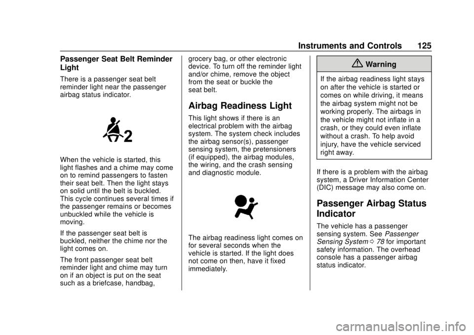 CHEVROLET BOLT EV 2019  Owners Manual Chevrolet BOLT EV Owner Manual (GMNA-Localizing-U.S./Canada/Mexico-
12163003) - 2019 - crc - 5/18/18
Instruments and Controls 125
Passenger Seat Belt Reminder
Light
There is a passenger seat belt
remi