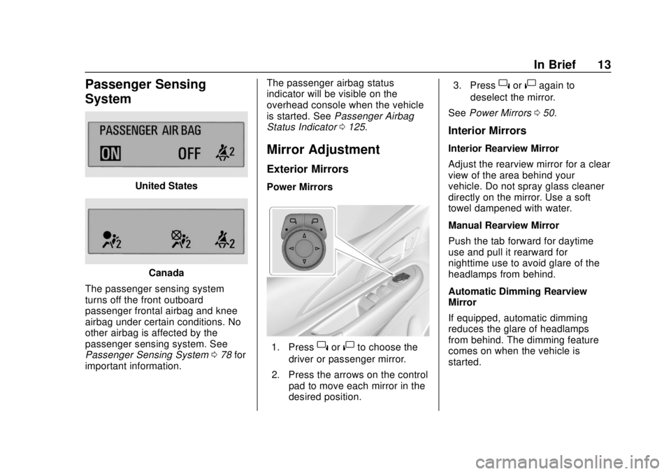 CHEVROLET BOLT EV 2019 User Guide Chevrolet BOLT EV Owner Manual (GMNA-Localizing-U.S./Canada/Mexico-
12163003) - 2019 - crc - 5/18/18
In Brief 13
Passenger Sensing
System
United States
Canada
The passenger sensing system
turns off th