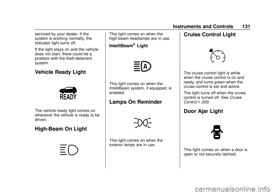 CHEVROLET BOLT EV 2019  Owners Manual Chevrolet BOLT EV Owner Manual (GMNA-Localizing-U.S./Canada/Mexico-
12163003) - 2019 - crc - 5/18/18
Instruments and Controls 131
serviced by your dealer. If the
system is working normally, the
indica