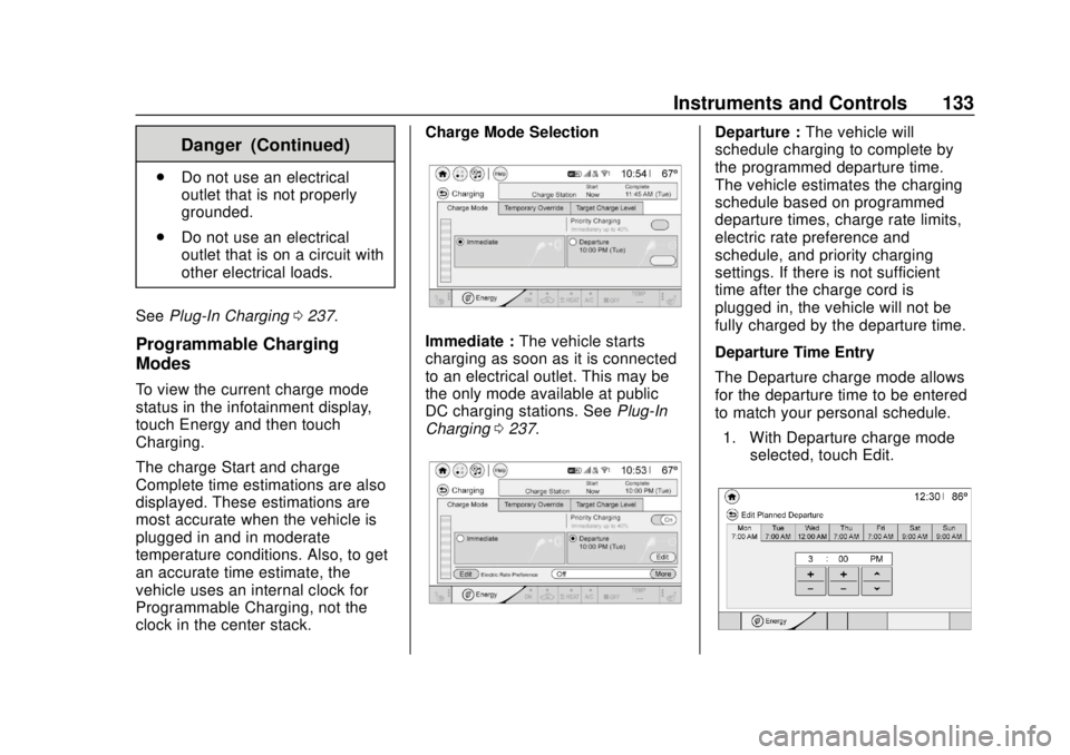 CHEVROLET BOLT EV 2019  Owners Manual Chevrolet BOLT EV Owner Manual (GMNA-Localizing-U.S./Canada/Mexico-
12163003) - 2019 - crc - 5/18/18
Instruments and Controls 133
Danger (Continued)
.Do not use an electrical
outlet that is not proper