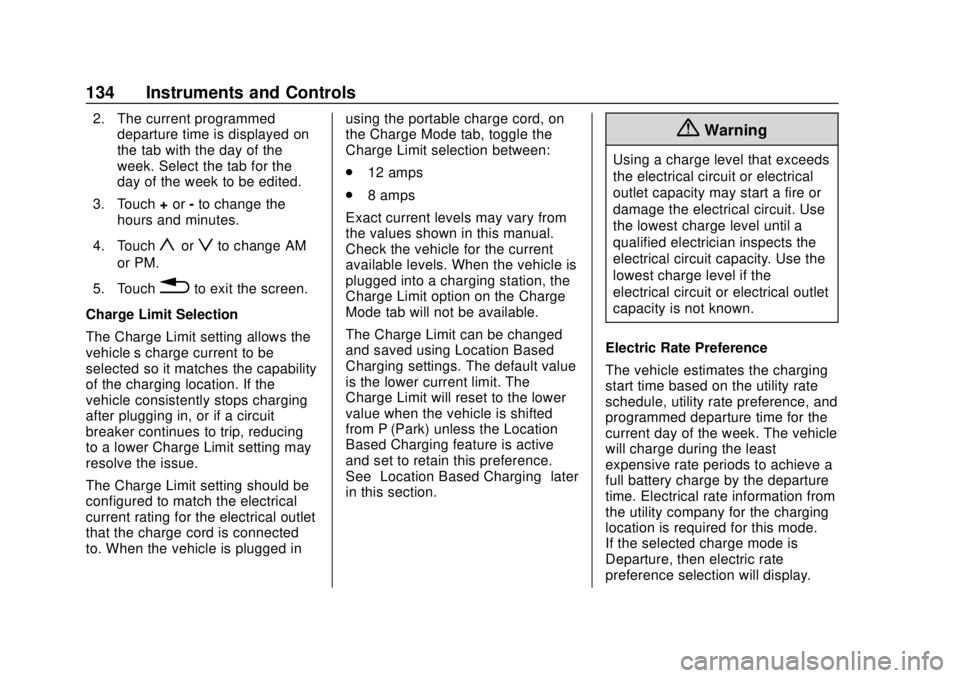 CHEVROLET BOLT EV 2019  Owners Manual Chevrolet BOLT EV Owner Manual (GMNA-Localizing-U.S./Canada/Mexico-
12163003) - 2019 - crc - 5/18/18
134 Instruments and Controls
2. The current programmeddeparture time is displayed on
the tab with t
