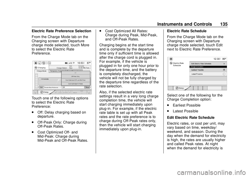 CHEVROLET BOLT EV 2019  Owners Manual Chevrolet BOLT EV Owner Manual (GMNA-Localizing-U.S./Canada/Mexico-
12163003) - 2019 - crc - 5/18/18
Instruments and Controls 135
Electric Rate Preference Selection
From the Charge Mode tab on the
Cha