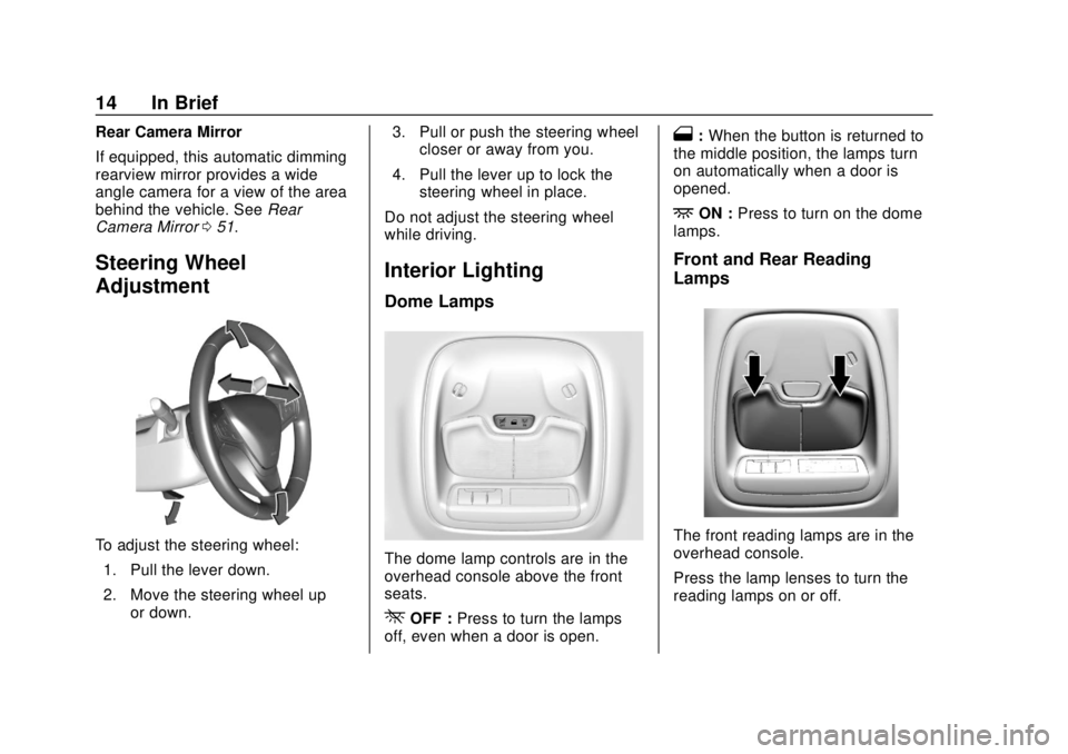 CHEVROLET BOLT EV 2019 User Guide Chevrolet BOLT EV Owner Manual (GMNA-Localizing-U.S./Canada/Mexico-
12163003) - 2019 - crc - 5/18/18
14 In Brief
Rear Camera Mirror
If equipped, this automatic dimming
rearview mirror provides a wide
