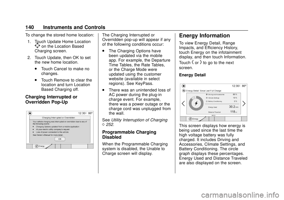 CHEVROLET BOLT EV 2019  Owners Manual Chevrolet BOLT EV Owner Manual (GMNA-Localizing-U.S./Canada/Mexico-
12163003) - 2019 - crc - 5/18/18
140 Instruments and Controls
To change the stored home location:1. Touch Update Home Location
[on t