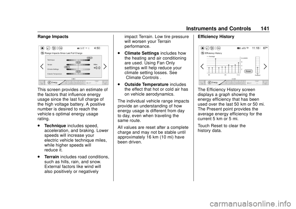 CHEVROLET BOLT EV 2019  Owners Manual Chevrolet BOLT EV Owner Manual (GMNA-Localizing-U.S./Canada/Mexico-
12163003) - 2019 - crc - 5/18/18
Instruments and Controls 141
Range Impacts
This screen provides an estimate of
the factors that inf