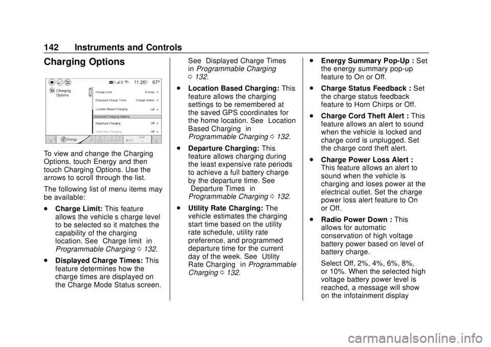 CHEVROLET BOLT EV 2019  Owners Manual Chevrolet BOLT EV Owner Manual (GMNA-Localizing-U.S./Canada/Mexico-
12163003) - 2019 - crc - 5/18/18
142 Instruments and Controls
Charging Options
To view and change the Charging
Options, touch Energy