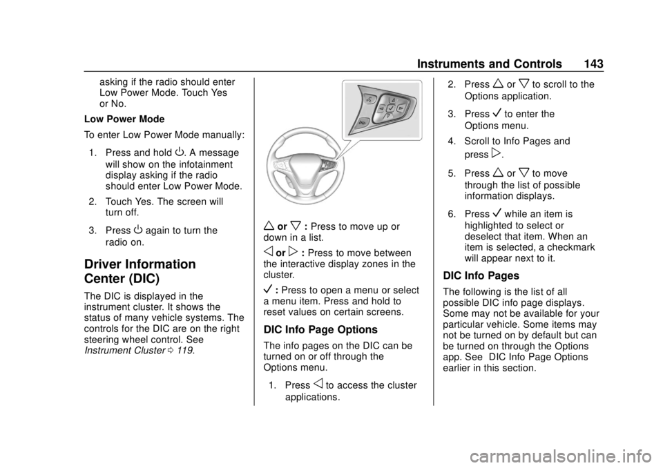 CHEVROLET BOLT EV 2019  Owners Manual Chevrolet BOLT EV Owner Manual (GMNA-Localizing-U.S./Canada/Mexico-
12163003) - 2019 - crc - 5/18/18
Instruments and Controls 143
asking if the radio should enter
Low Power Mode. Touch Yes
or No.
Low 