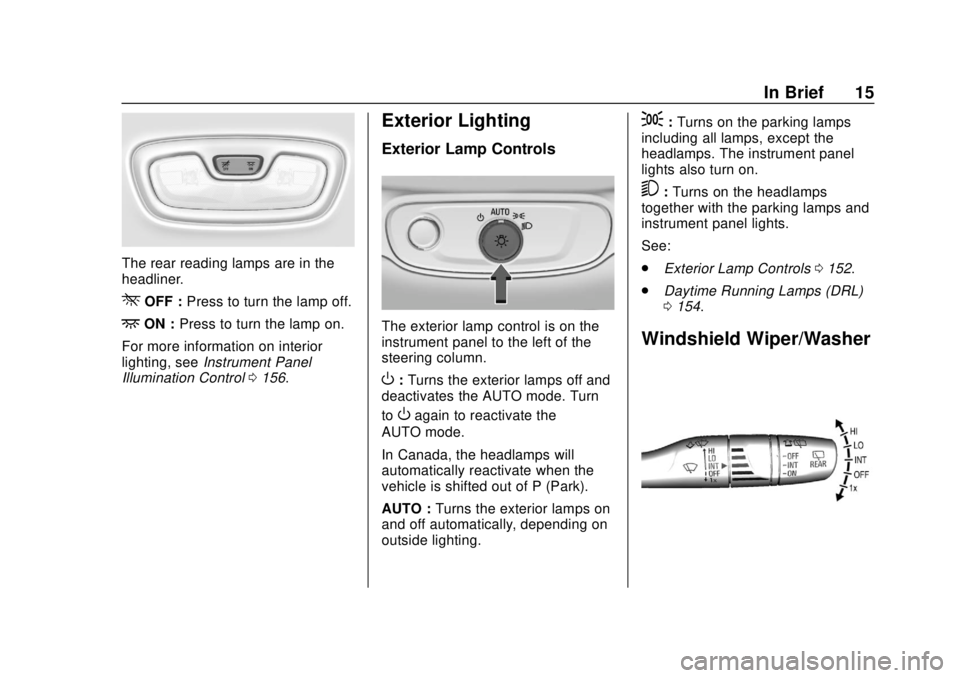 CHEVROLET BOLT EV 2019 User Guide Chevrolet BOLT EV Owner Manual (GMNA-Localizing-U.S./Canada/Mexico-
12163003) - 2019 - crc - 5/18/18
In Brief 15
The rear reading lamps are in the
headliner.
*OFF :Press to turn the lamp off.
+ON :Pre