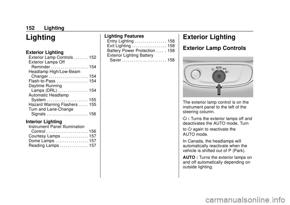 CHEVROLET BOLT EV 2019  Owners Manual Chevrolet BOLT EV Owner Manual (GMNA-Localizing-U.S./Canada/Mexico-
12163003) - 2019 - crc - 5/18/18
152 Lighting
Lighting
Exterior Lighting
Exterior Lamp Controls . . . . . . . 152
Exterior Lamps Off