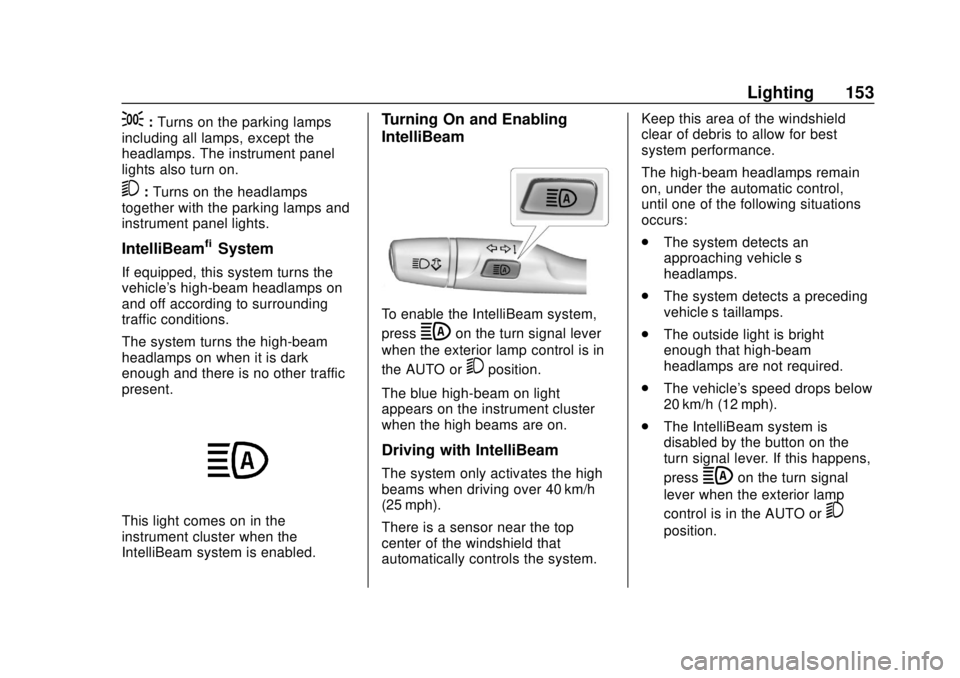 CHEVROLET BOLT EV 2019  Owners Manual Chevrolet BOLT EV Owner Manual (GMNA-Localizing-U.S./Canada/Mexico-
12163003) - 2019 - crc - 5/18/18
Lighting 153
;:Turns on the parking lamps
including all lamps, except the
headlamps. The instrument
