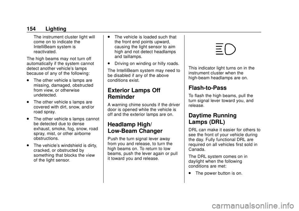 CHEVROLET BOLT EV 2019  Owners Manual Chevrolet BOLT EV Owner Manual (GMNA-Localizing-U.S./Canada/Mexico-
12163003) - 2019 - crc - 5/18/18
154 Lighting
The instrument cluster light will
come on to indicate the
IntelliBeam system is
reacti