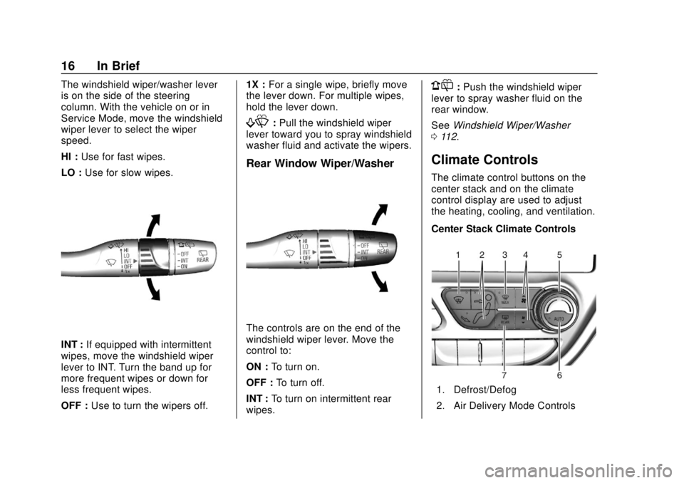CHEVROLET BOLT EV 2019 User Guide Chevrolet BOLT EV Owner Manual (GMNA-Localizing-U.S./Canada/Mexico-
12163003) - 2019 - crc - 5/18/18
16 In Brief
The windshield wiper/washer lever
is on the side of the steering
column. With the vehic