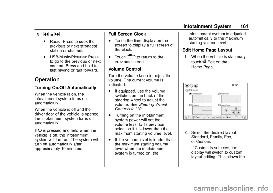 CHEVROLET BOLT EV 2019  Owners Manual Chevrolet BOLT EV Owner Manual (GMNA-Localizing-U.S./Canada/Mexico-
12163003) - 2019 - crc - 5/18/18
Infotainment System 161
5.gord:
. Radio: Press to seek the
previous or next strongest
station or ch