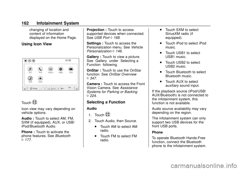 CHEVROLET BOLT EV 2019  Owners Manual Chevrolet BOLT EV Owner Manual (GMNA-Localizing-U.S./Canada/Mexico-
12163003) - 2019 - crc - 5/18/18
162 Infotainment System
changing of location and
content of information
displayed on the Home Page.