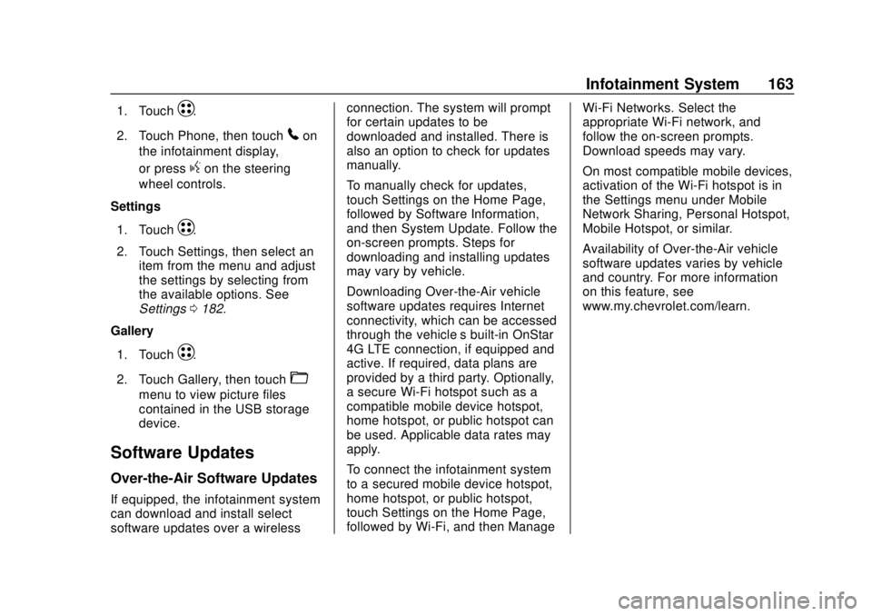 CHEVROLET BOLT EV 2019  Owners Manual Chevrolet BOLT EV Owner Manual (GMNA-Localizing-U.S./Canada/Mexico-
12163003) - 2019 - crc - 5/18/18
Infotainment System 163
1. TouchT.
2. Touch Phone, then touch
5on
the infotainment display,
or pres