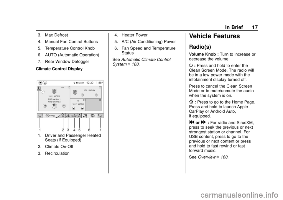 CHEVROLET BOLT EV 2019 User Guide Chevrolet BOLT EV Owner Manual (GMNA-Localizing-U.S./Canada/Mexico-
12163003) - 2019 - crc - 5/18/18
In Brief 17
3. Max Defrost
4. Manual Fan Control Buttons
5. Temperature Control Knob
6. AUTO (Autom