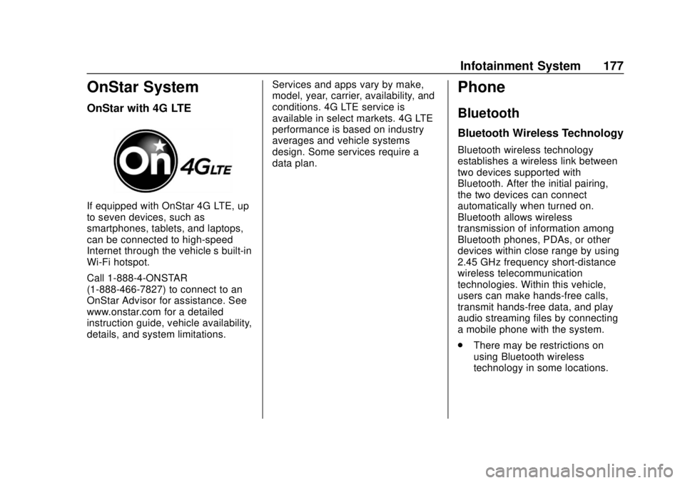 CHEVROLET BOLT EV 2019 Owners Manual Chevrolet BOLT EV Owner Manual (GMNA-Localizing-U.S./Canada/Mexico-
12163003) - 2019 - crc - 5/18/18
Infotainment System 177
OnStar System
OnStar with 4G LTE
If equipped with OnStar 4G LTE, up
to seve CHEVROLET BOLT EV 2019 Owners Manual Chevrolet BOLT EV Owner Manual (GMNA-Localizing-U.S./Canada/Mexico-
12163003) - 2019 - crc - 5/18/18
Infotainment System 177
OnStar System
OnStar with 4G LTE
If equipped with OnStar 4G LTE, up
to seve