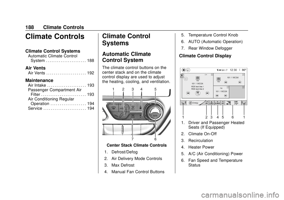 CHEVROLET BOLT EV 2019 Owners Manual Chevrolet BOLT EV Owner Manual (GMNA-Localizing-U.S./Canada/Mexico-
12163003) - 2019 - crc - 5/18/18
188 Climate Controls
Climate Controls
Climate Control Systems
Automatic Climate ControlSystem . . . CHEVROLET BOLT EV 2019 Owners Manual Chevrolet BOLT EV Owner Manual (GMNA-Localizing-U.S./Canada/Mexico-
12163003) - 2019 - crc - 5/18/18
188 Climate Controls
Climate Controls
Climate Control Systems
Automatic Climate ControlSystem . . .