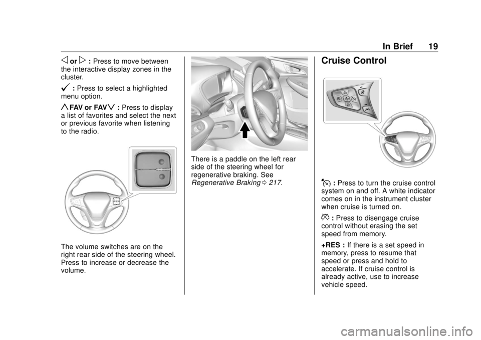 CHEVROLET BOLT EV 2019  Owners Manual Chevrolet BOLT EV Owner Manual (GMNA-Localizing-U.S./Canada/Mexico-
12163003) - 2019 - crc - 5/18/18
In Brief 19
oorp:Press to move between
the interactive display zones in the
cluster.
@: Press to se