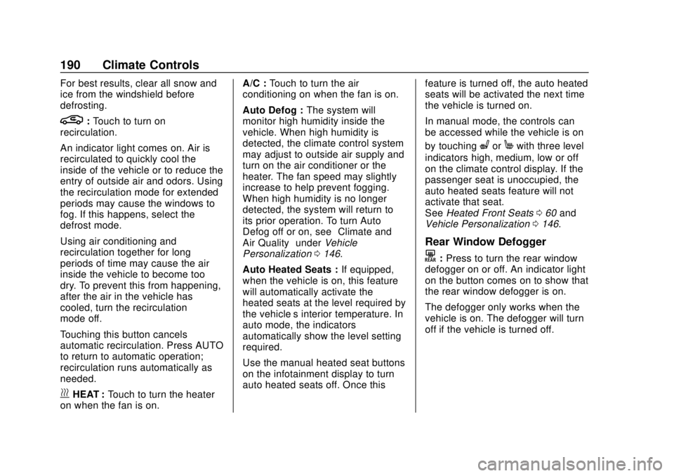 CHEVROLET BOLT EV 2019 Owners Manual Chevrolet BOLT EV Owner Manual (GMNA-Localizing-U.S./Canada/Mexico-
12163003) - 2019 - crc - 5/18/18
190 Climate Controls
For best results, clear all snow and
ice from the windshield before
defrosting CHEVROLET BOLT EV 2019 Owners Manual Chevrolet BOLT EV Owner Manual (GMNA-Localizing-U.S./Canada/Mexico-
12163003) - 2019 - crc - 5/18/18
190 Climate Controls
For best results, clear all snow and
ice from the windshield before
defrosting