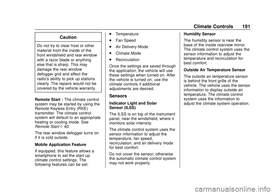 CHEVROLET BOLT EV 2019 Owners Manual Chevrolet BOLT EV Owner Manual (GMNA-Localizing-U.S./Canada/Mexico-
12163003) - 2019 - crc - 5/18/18
Climate Controls 191
Caution
Do not try to clear frost or other
material from the inside of the
fro CHEVROLET BOLT EV 2019 Owners Manual Chevrolet BOLT EV Owner Manual (GMNA-Localizing-U.S./Canada/Mexico-
12163003) - 2019 - crc - 5/18/18
Climate Controls 191
Caution
Do not try to clear frost or other
material from the inside of the
fro