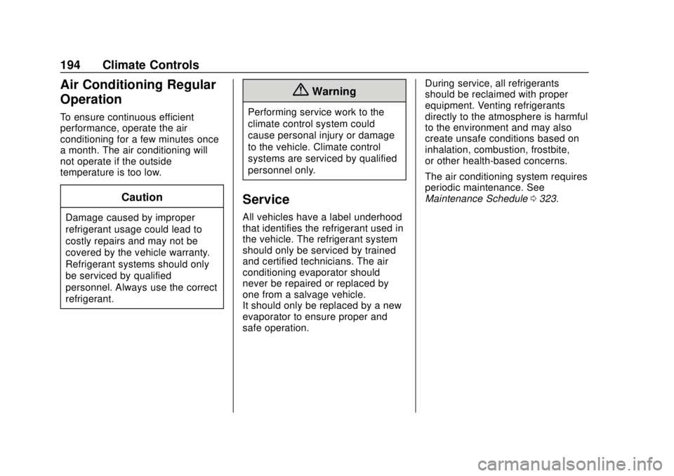 CHEVROLET BOLT EV 2019 Owners Manual Chevrolet BOLT EV Owner Manual (GMNA-Localizing-U.S./Canada/Mexico-
12163003) - 2019 - crc - 5/18/18
194 Climate Controls
Air Conditioning Regular
Operation
To ensure continuous efficient
performance, CHEVROLET BOLT EV 2019 Owners Manual Chevrolet BOLT EV Owner Manual (GMNA-Localizing-U.S./Canada/Mexico-
12163003) - 2019 - crc - 5/18/18
194 Climate Controls
Air Conditioning Regular
Operation
To ensure continuous efficient
performance,