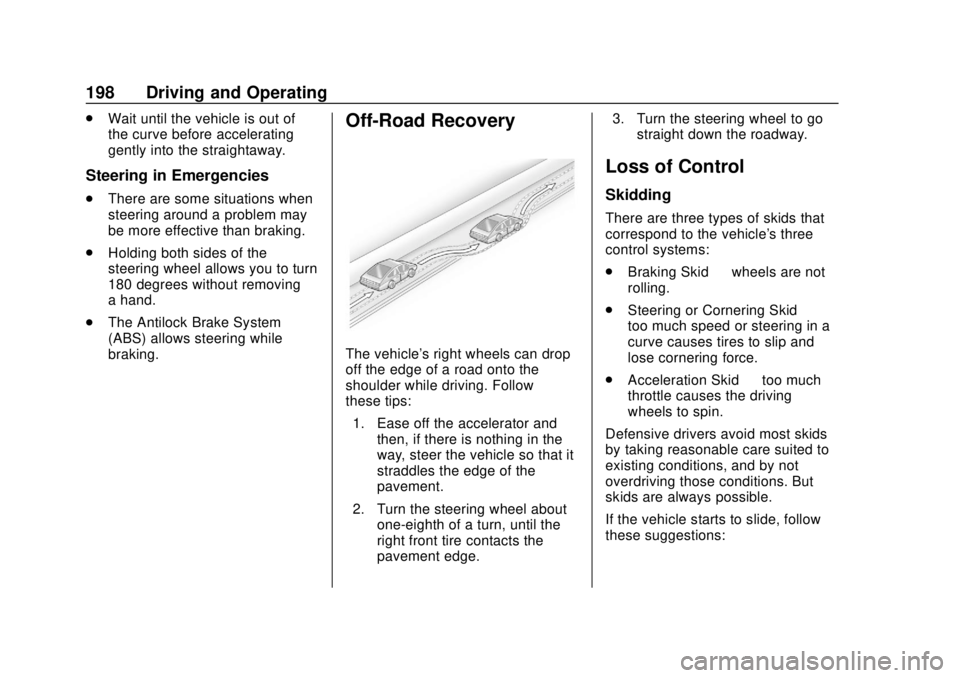CHEVROLET BOLT EV 2019 Owners Manual Chevrolet BOLT EV Owner Manual (GMNA-Localizing-U.S./Canada/Mexico-
12163003) - 2019 - crc - 5/18/18
198 Driving and Operating
.Wait until the vehicle is out of
the curve before accelerating
gently in CHEVROLET BOLT EV 2019 Owners Manual Chevrolet BOLT EV Owner Manual (GMNA-Localizing-U.S./Canada/Mexico-
12163003) - 2019 - crc - 5/18/18
198 Driving and Operating
.Wait until the vehicle is out of
the curve before accelerating
gently in