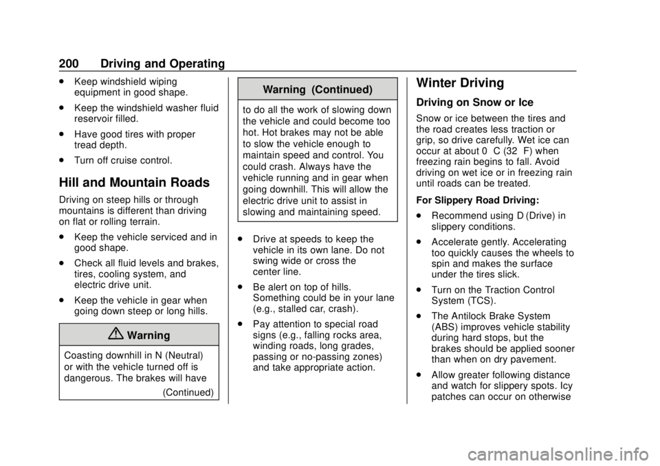 CHEVROLET BOLT EV 2019 Owners Manual Chevrolet BOLT EV Owner Manual (GMNA-Localizing-U.S./Canada/Mexico-
12163003) - 2019 - crc - 5/18/18
200 Driving and Operating
.Keep windshield wiping
equipment in good shape.
. Keep the windshield wa CHEVROLET BOLT EV 2019 Owners Manual Chevrolet BOLT EV Owner Manual (GMNA-Localizing-U.S./Canada/Mexico-
12163003) - 2019 - crc - 5/18/18
200 Driving and Operating
.Keep windshield wiping
equipment in good shape.
. Keep the windshield wa