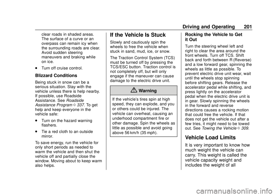 CHEVROLET BOLT EV 2019 Owners Manual Chevrolet BOLT EV Owner Manual (GMNA-Localizing-U.S./Canada/Mexico-
12163003) - 2019 - crc - 5/18/18
Driving and Operating 201
clear roads in shaded areas.
The surface of a curve or an
overpass can re CHEVROLET BOLT EV 2019 Owners Manual Chevrolet BOLT EV Owner Manual (GMNA-Localizing-U.S./Canada/Mexico-
12163003) - 2019 - crc - 5/18/18
Driving and Operating 201
clear roads in shaded areas.
The surface of a curve or an
overpass can re