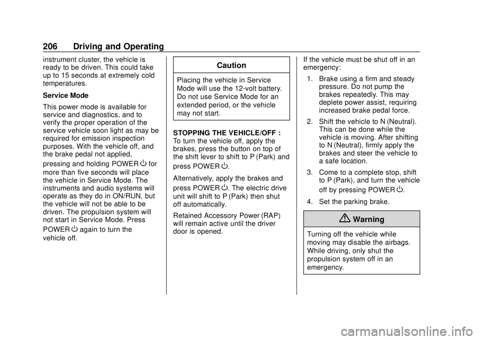 CHEVROLET BOLT EV 2019 Owners Manual Chevrolet BOLT EV Owner Manual (GMNA-Localizing-U.S./Canada/Mexico-
12163003) - 2019 - crc - 5/18/18
206 Driving and Operating
instrument cluster, the vehicle is
ready to be driven. This could take
up CHEVROLET BOLT EV 2019 Owners Manual Chevrolet BOLT EV Owner Manual (GMNA-Localizing-U.S./Canada/Mexico-
12163003) - 2019 - crc - 5/18/18
206 Driving and Operating
instrument cluster, the vehicle is
ready to be driven. This could take
up
