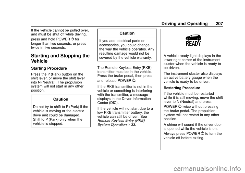 CHEVROLET BOLT EV 2019 Owners Manual Chevrolet BOLT EV Owner Manual (GMNA-Localizing-U.S./Canada/Mexico-
12163003) - 2019 - crc - 5/18/18
Driving and Operating 207
If the vehicle cannot be pulled over,
and must be shut off while driving, CHEVROLET BOLT EV 2019 Owners Manual Chevrolet BOLT EV Owner Manual (GMNA-Localizing-U.S./Canada/Mexico-
12163003) - 2019 - crc - 5/18/18
Driving and Operating 207
If the vehicle cannot be pulled over,
and must be shut off while driving,