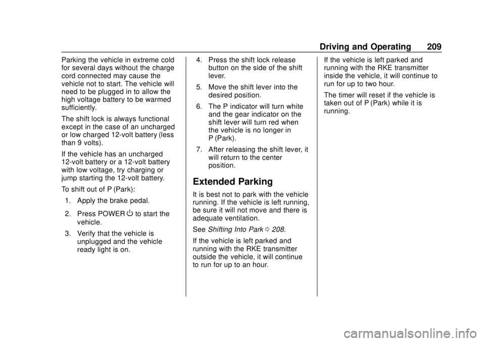 CHEVROLET BOLT EV 2019 Owners Manual Chevrolet BOLT EV Owner Manual (GMNA-Localizing-U.S./Canada/Mexico-
12163003) - 2019 - crc - 5/18/18
Driving and Operating 209
Parking the vehicle in extreme cold
for several days without the charge
c CHEVROLET BOLT EV 2019 Owners Manual Chevrolet BOLT EV Owner Manual (GMNA-Localizing-U.S./Canada/Mexico-
12163003) - 2019 - crc - 5/18/18
Driving and Operating 209
Parking the vehicle in extreme cold
for several days without the charge
c