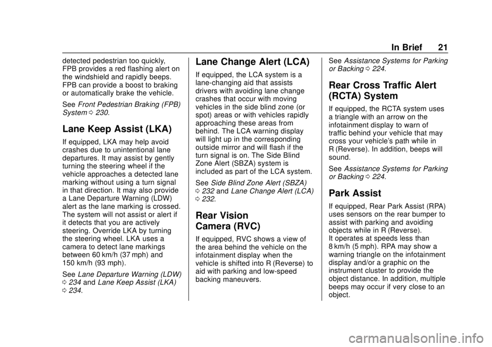 CHEVROLET BOLT EV 2019  Owners Manual Chevrolet BOLT EV Owner Manual (GMNA-Localizing-U.S./Canada/Mexico-
12163003) - 2019 - crc - 5/18/18
In Brief 21
detected pedestrian too quickly,
FPB provides a red flashing alert on
the windshield an