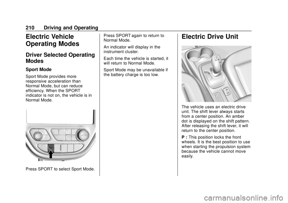 CHEVROLET BOLT EV 2019 Owners Manual Chevrolet BOLT EV Owner Manual (GMNA-Localizing-U.S./Canada/Mexico-
12163003) - 2019 - crc - 5/18/18
210 Driving and Operating
Electric Vehicle
Operating Modes
Driver Selected Operating
Modes
Sport Mo CHEVROLET BOLT EV 2019 Owners Manual Chevrolet BOLT EV Owner Manual (GMNA-Localizing-U.S./Canada/Mexico-
12163003) - 2019 - crc - 5/18/18
210 Driving and Operating
Electric Vehicle
Operating Modes
Driver Selected Operating
Modes
Sport Mo