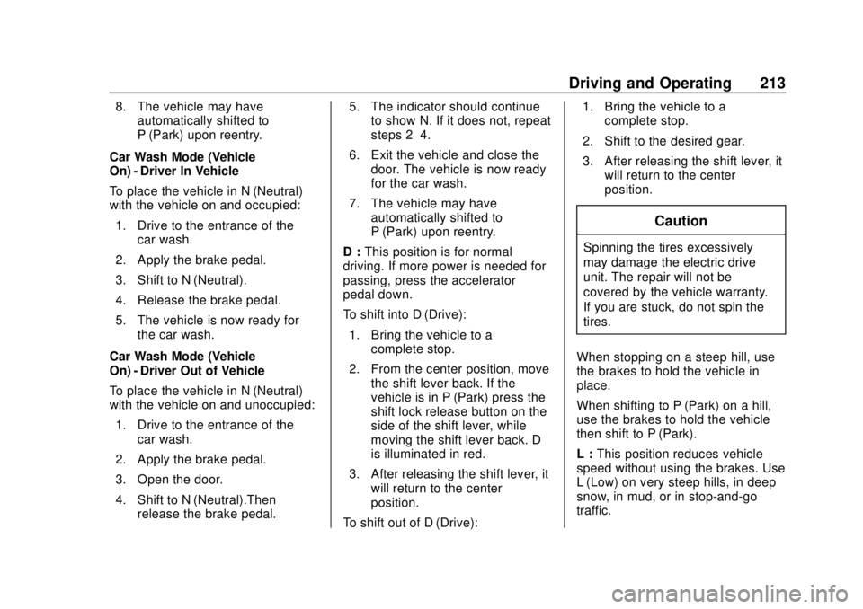 CHEVROLET BOLT EV 2019 Owners Manual Chevrolet BOLT EV Owner Manual (GMNA-Localizing-U.S./Canada/Mexico-
12163003) - 2019 - crc - 5/18/18
Driving and Operating 213
8. The vehicle may haveautomatically shifted to
P (Park) upon reentry.
Ca CHEVROLET BOLT EV 2019 Owners Manual Chevrolet BOLT EV Owner Manual (GMNA-Localizing-U.S./Canada/Mexico-
12163003) - 2019 - crc - 5/18/18
Driving and Operating 213
8. The vehicle may haveautomatically shifted to
P (Park) upon reentry.
Ca