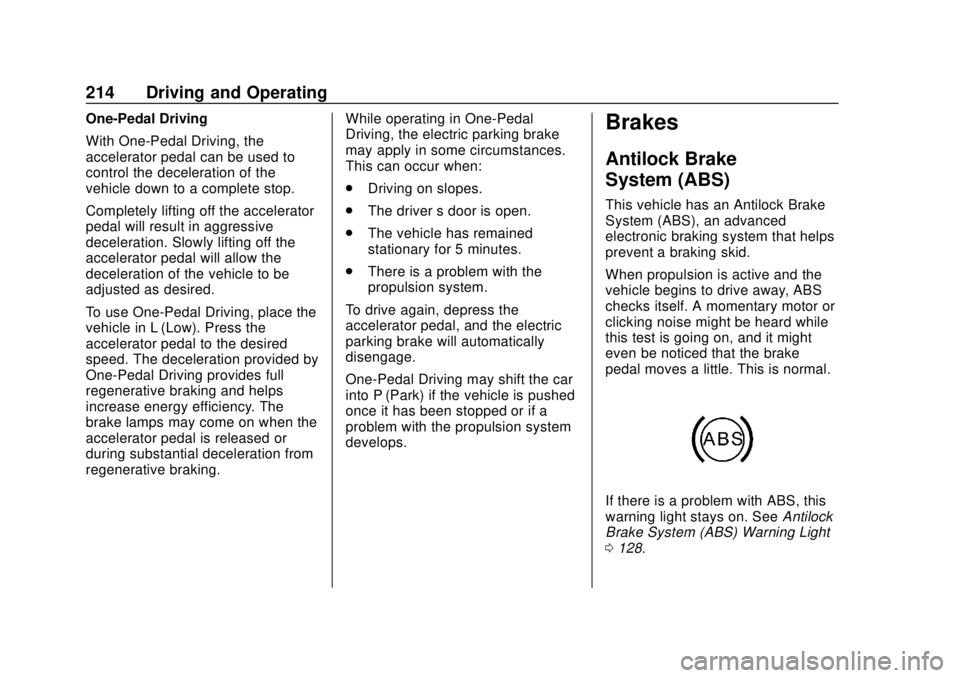 CHEVROLET BOLT EV 2019 Owners Manual Chevrolet BOLT EV Owner Manual (GMNA-Localizing-U.S./Canada/Mexico-
12163003) - 2019 - crc - 5/18/18
214 Driving and Operating
One-Pedal Driving
With One-Pedal Driving, the
accelerator pedal can be us CHEVROLET BOLT EV 2019 Owners Manual Chevrolet BOLT EV Owner Manual (GMNA-Localizing-U.S./Canada/Mexico-
12163003) - 2019 - crc - 5/18/18
214 Driving and Operating
One-Pedal Driving
With One-Pedal Driving, the
accelerator pedal can be us
