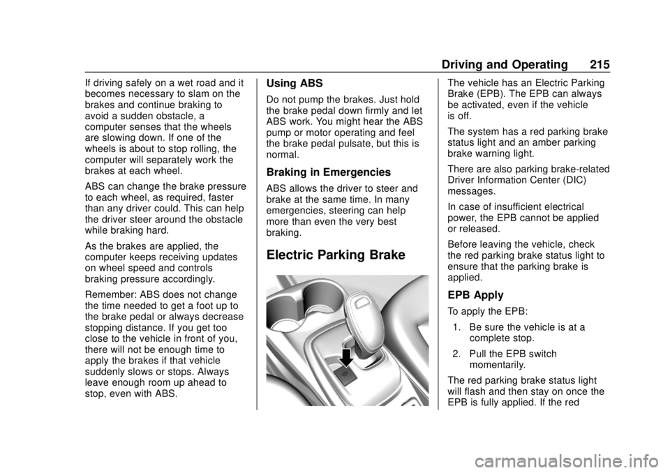 CHEVROLET BOLT EV 2019 Owners Manual Chevrolet BOLT EV Owner Manual (GMNA-Localizing-U.S./Canada/Mexico-
12163003) - 2019 - crc - 5/18/18
Driving and Operating 215
If driving safely on a wet road and it
becomes necessary to slam on the
b CHEVROLET BOLT EV 2019 Owners Manual Chevrolet BOLT EV Owner Manual (GMNA-Localizing-U.S./Canada/Mexico-
12163003) - 2019 - crc - 5/18/18
Driving and Operating 215
If driving safely on a wet road and it
becomes necessary to slam on the
b