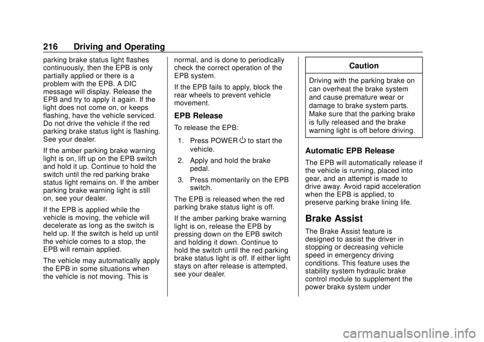CHEVROLET BOLT EV 2019 Owners Manual Chevrolet BOLT EV Owner Manual (GMNA-Localizing-U.S./Canada/Mexico-
12163003) - 2019 - crc - 5/18/18
216 Driving and Operating
parking brake status light flashes
continuously, then the EPB is only
par CHEVROLET BOLT EV 2019 Owners Manual Chevrolet BOLT EV Owner Manual (GMNA-Localizing-U.S./Canada/Mexico-
12163003) - 2019 - crc - 5/18/18
216 Driving and Operating
parking brake status light flashes
continuously, then the EPB is only
par