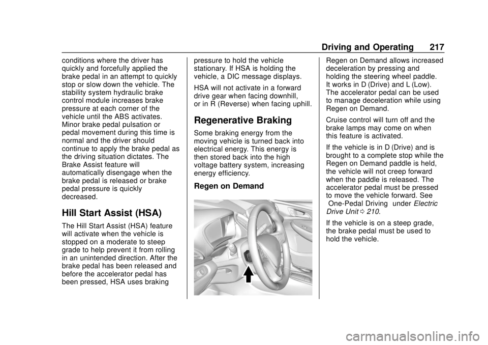 CHEVROLET BOLT EV 2019 Owners Manual Chevrolet BOLT EV Owner Manual (GMNA-Localizing-U.S./Canada/Mexico-
12163003) - 2019 - crc - 5/18/18
Driving and Operating 217
conditions where the driver has
quickly and forcefully applied the
brake CHEVROLET BOLT EV 2019 Owners Manual Chevrolet BOLT EV Owner Manual (GMNA-Localizing-U.S./Canada/Mexico-
12163003) - 2019 - crc - 5/18/18
Driving and Operating 217
conditions where the driver has
quickly and forcefully applied the
brake